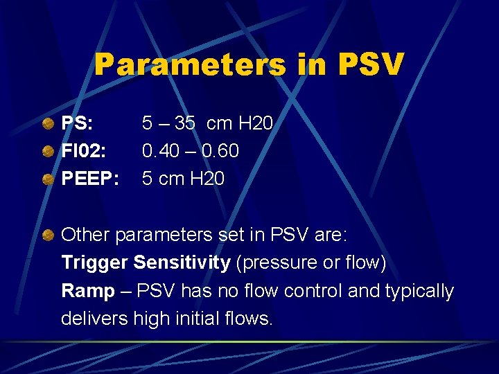 Parameters in PSV PS: FI 02: PEEP: 5 – 35 cm H 20 0.