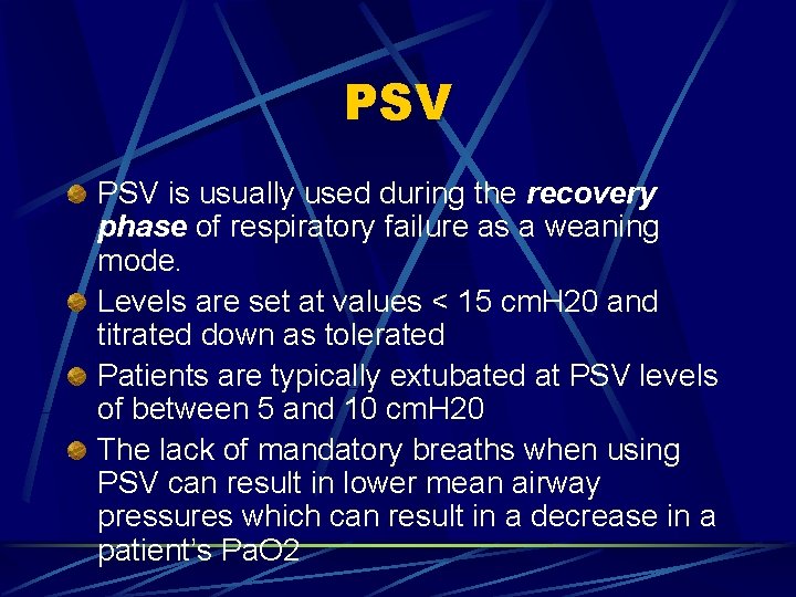 PSV is usually used during the recovery phase of respiratory failure as a weaning