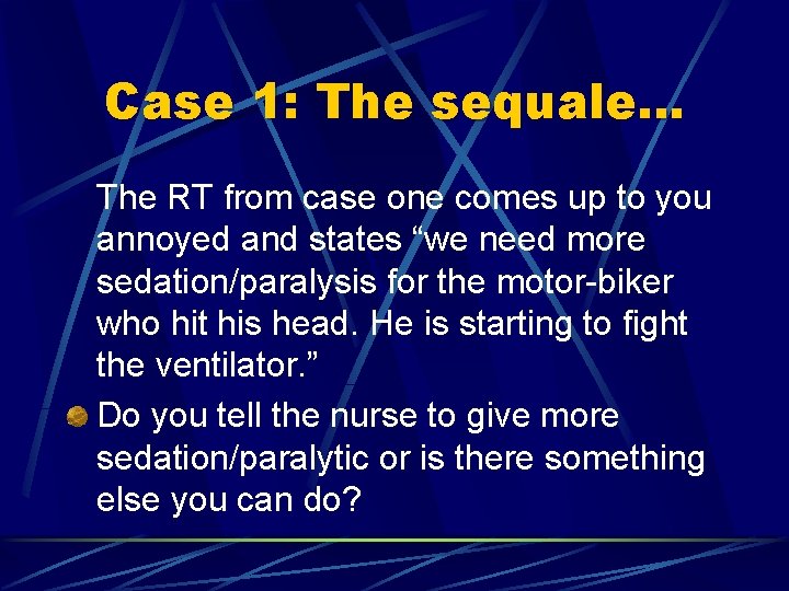 Case 1: The sequale… The RT from case one comes up to you annoyed