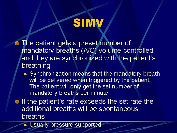 SIMV The patient gets a preset number of mandatory breaths (A/C) volume-controlled and they