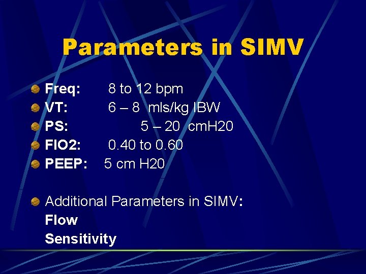 Parameters in SIMV Freq: VT: PS: FIO 2: PEEP: 8 to 12 bpm 6