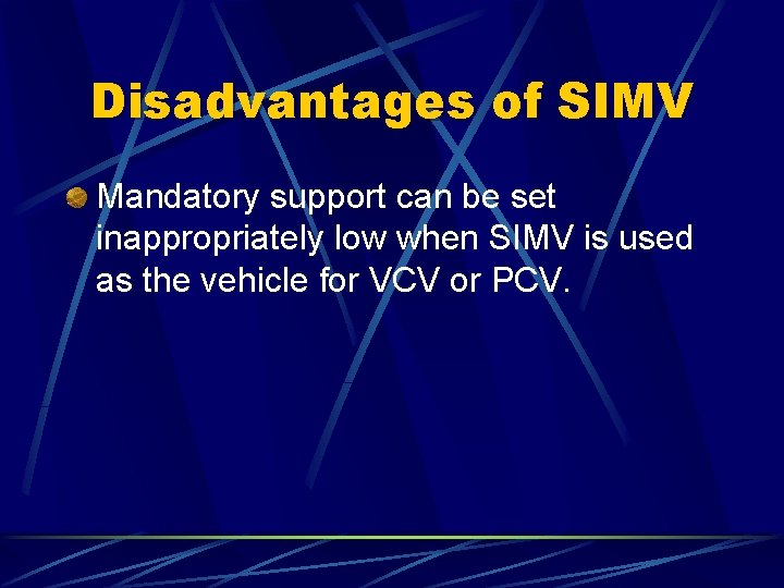 Disadvantages of SIMV Mandatory support can be set inappropriately low when SIMV is used