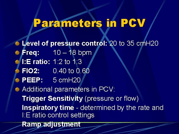 Parameters in PCV Level of pressure control: 20 to 35 cm. H 20 Freq: