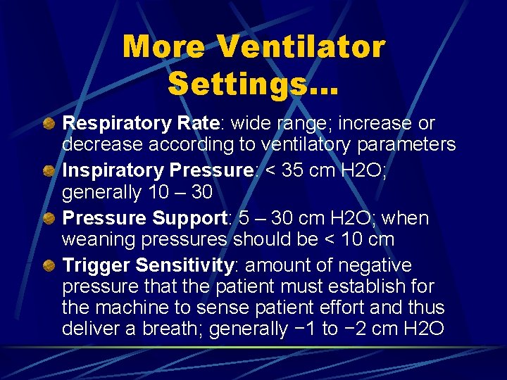 More Ventilator Settings… Respiratory Rate: wide range; increase or decrease according to ventilatory parameters