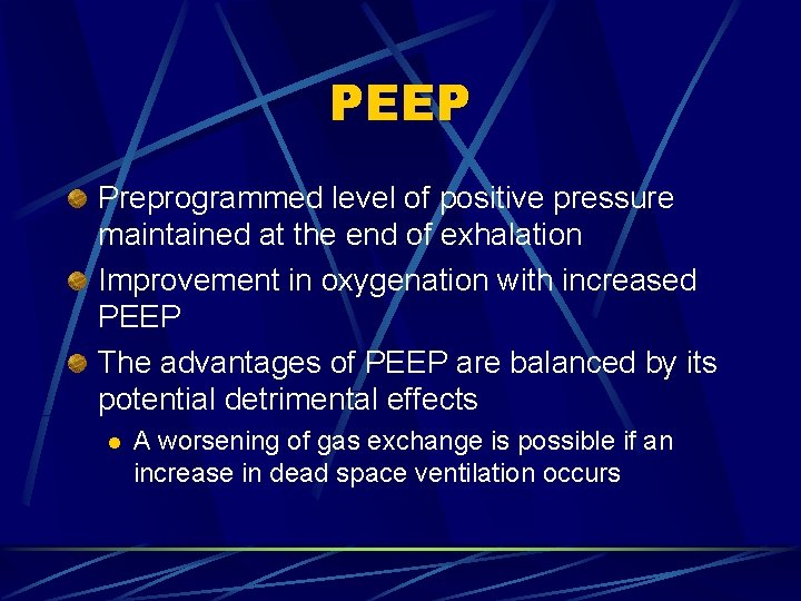 PEEP Preprogrammed level of positive pressure maintained at the end of exhalation Improvement in