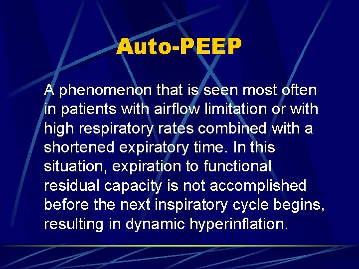 Auto-PEEP A phenomenon that is seen most often in patients with airflow limitation or