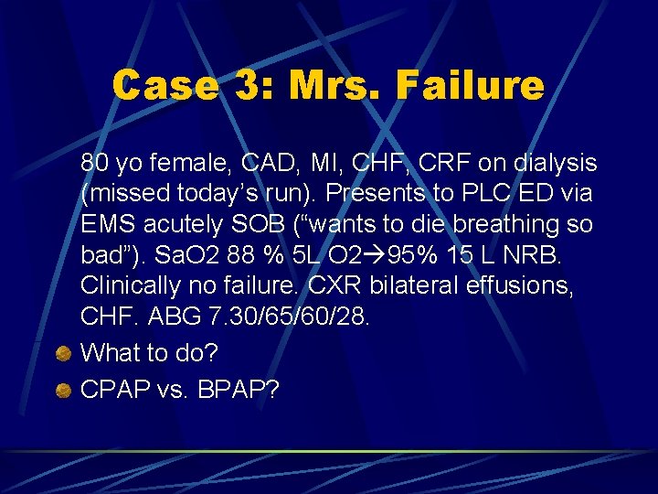 Case 3: Mrs. Failure 80 yo female, CAD, MI, CHF, CRF on dialysis (missed
