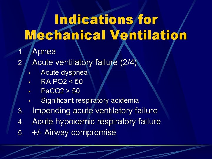 Indications for Mechanical Ventilation Apnea 2. Acute ventilatory failure (2/4) 1. • • Acute