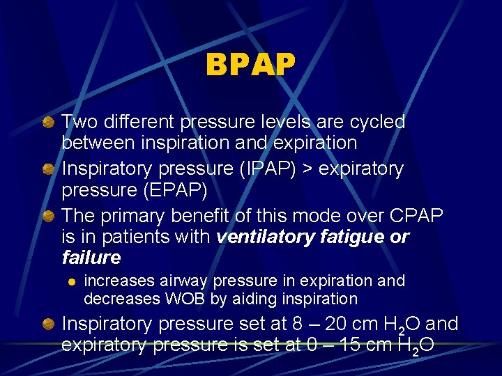 BPAP Two different pressure levels are cycled between inspiration and expiration Inspiratory pressure (IPAP)