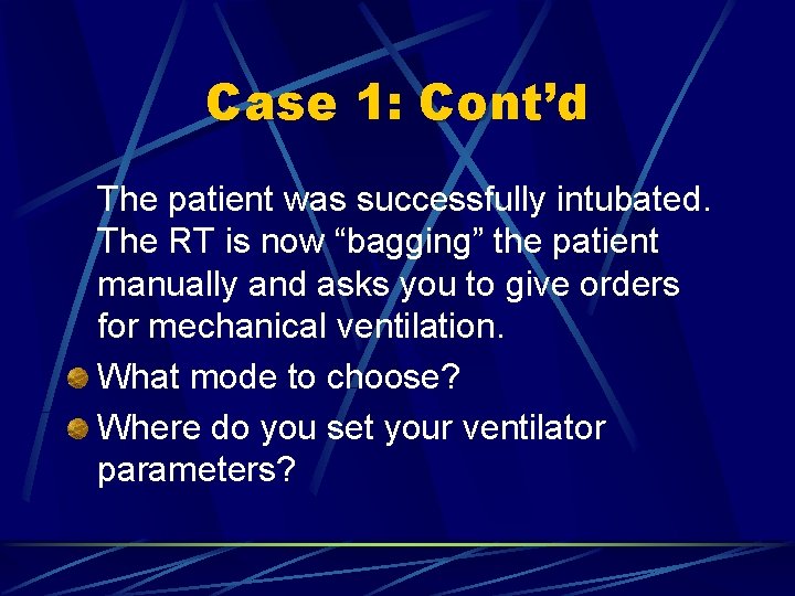 Case 1: Cont’d The patient was successfully intubated. The RT is now “bagging” the