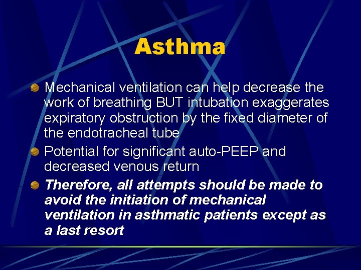 Asthma Mechanical ventilation can help decrease the work of breathing BUT intubation exaggerates expiratory