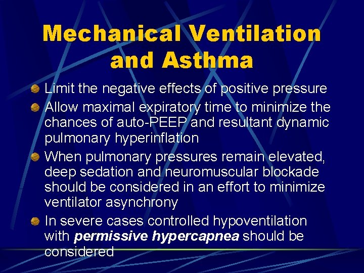 Mechanical Ventilation and Asthma Limit the negative effects of positive pressure Allow maximal expiratory