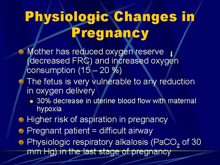 Physiologic Changes in Pregnancy Mother has reduced oxygen reserve (decreased FRC) and increased oxygen