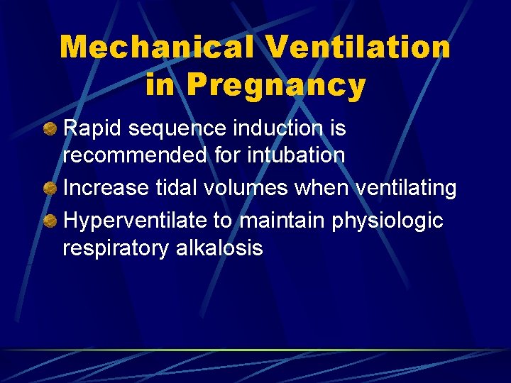 Mechanical Ventilation in Pregnancy Rapid sequence induction is recommended for intubation Increase tidal volumes