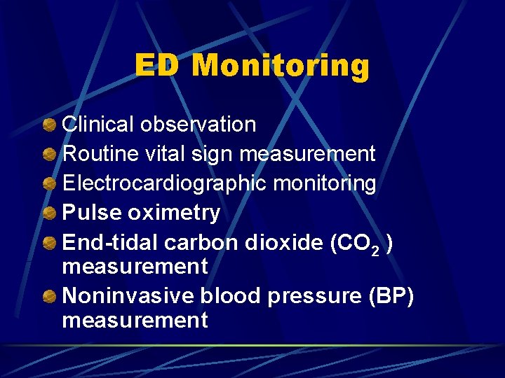 ED Monitoring Clinical observation Routine vital sign measurement Electrocardiographic monitoring Pulse oximetry End-tidal carbon