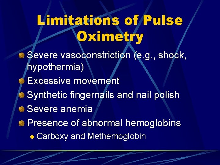 Limitations of Pulse Oximetry Severe vasoconstriction (e. g. , shock, hypothermia) Excessive movement Synthetic