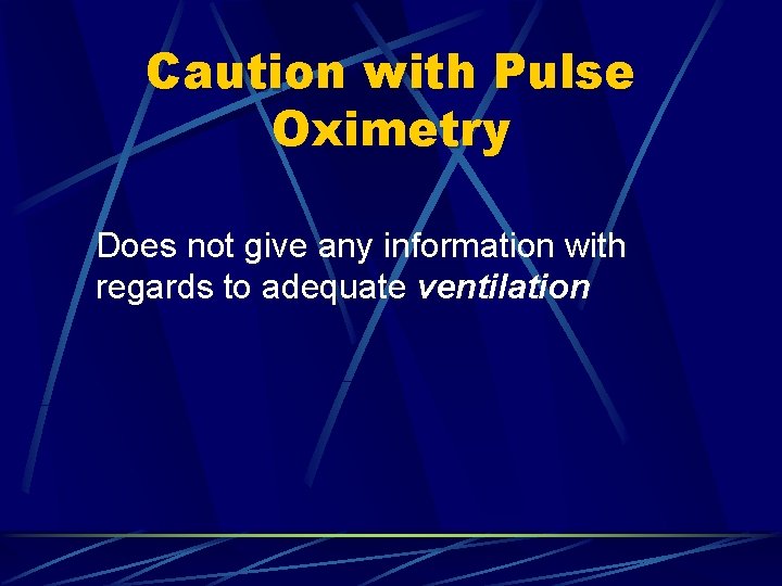 Caution with Pulse Oximetry Does not give any information with regards to adequate ventilation