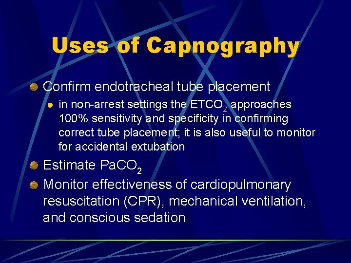 Uses of Capnography Confirm endotracheal tube placement l in non-arrest settings the ETCO 2