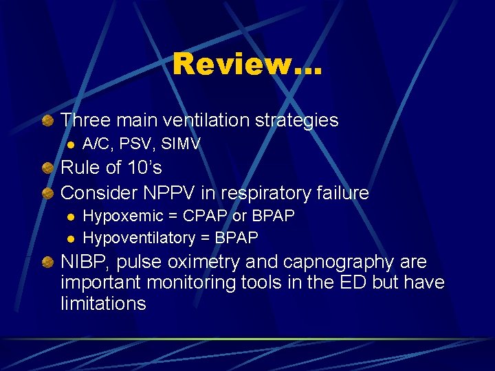 Review… Three main ventilation strategies l A/C, PSV, SIMV Rule of 10’s Consider NPPV