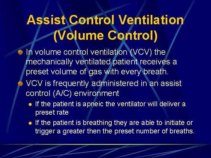 Assist Control Ventilation (Volume Control) In volume control ventilation (VCV) the mechanically ventilated patient