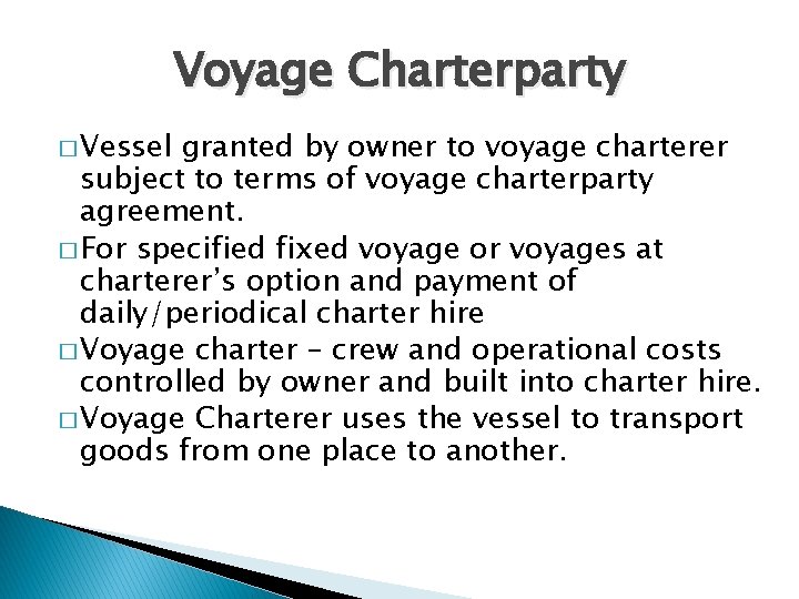 Voyage Charterparty � Vessel granted by owner to voyage charterer subject to terms of Voyage Charterparty � Vessel granted by owner to voyage charterer subject to terms of