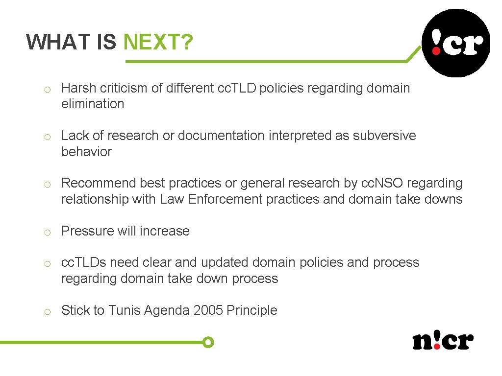 WHAT IS NEXT? o Harsh criticism of different cc. TLD policies regarding domain elimination