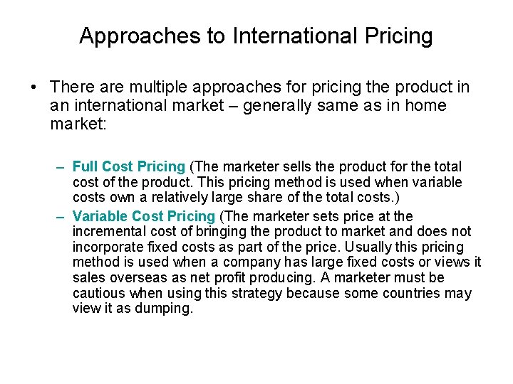 Approaches to International Pricing • There are multiple approaches for pricing the product in