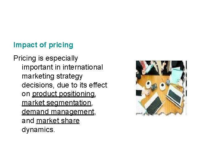 Impact of pricing Pricing is especially important in international marketing strategy decisions, due to