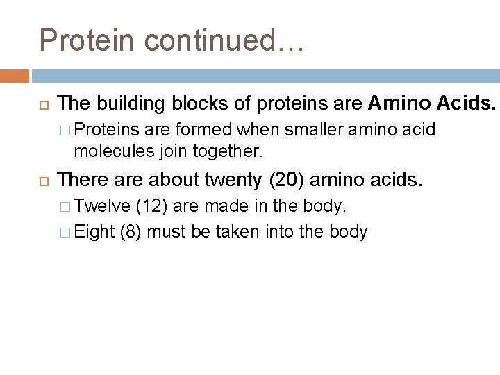 Protein continued… The building blocks of proteins are Amino Acids. � Proteins are formed