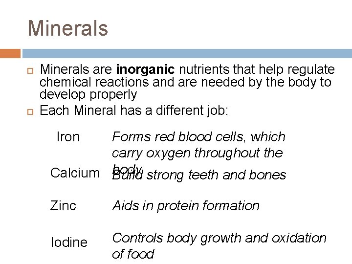 Minerals are inorganic nutrients that help regulate chemical reactions and are needed by the