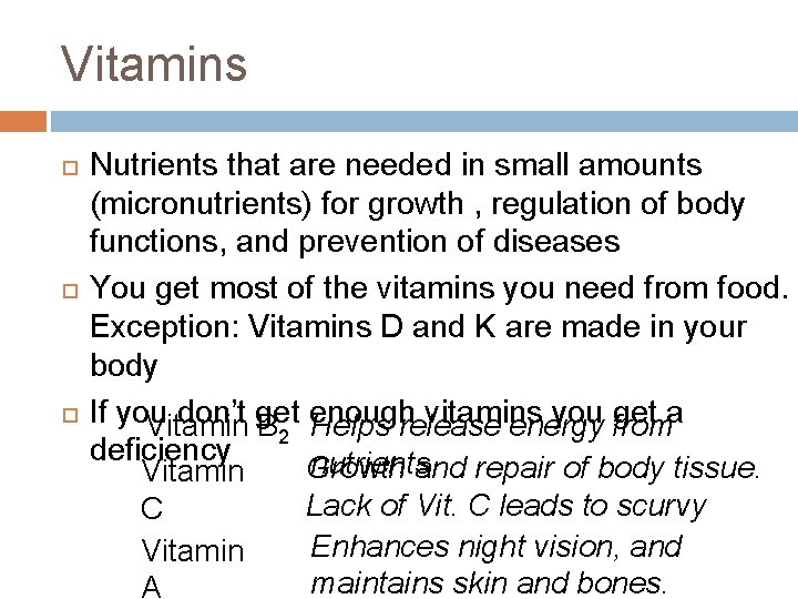 Vitamins Nutrients that are needed in small amounts (micronutrients) for growth , regulation of
