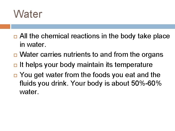 Water All the chemical reactions in the body take place in water. Water carries
