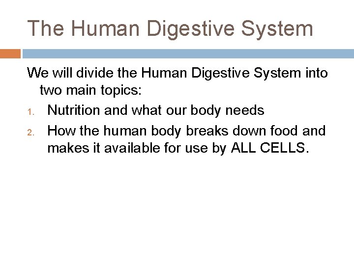 The Human Digestive System We will divide the Human Digestive System into two main