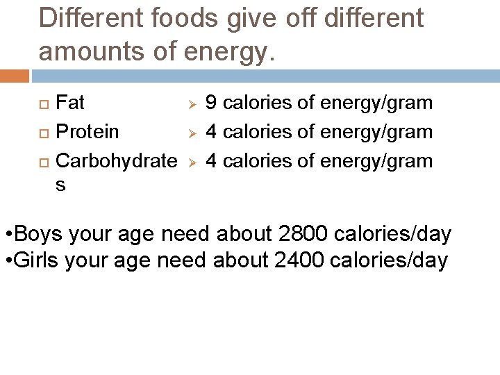 Different foods give off different amounts of energy. Fat Protein Carbohydrate s Ø Ø