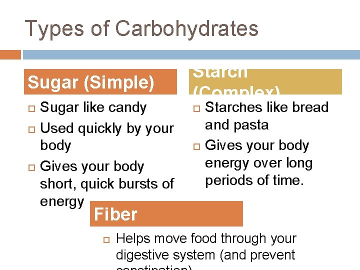 Types of Carbohydrates Sugar (Simple) Sugar like candy Used quickly by your body Gives