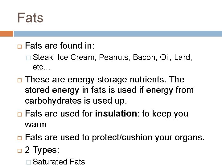 Fats are found in: � Steak, Ice Cream, Peanuts, Bacon, Oil, Lard, etc… These