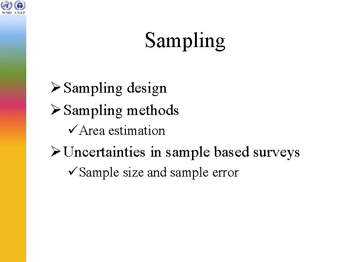 Sampling Ø Sampling design Ø Sampling methods üArea estimation Ø Uncertainties in sample based