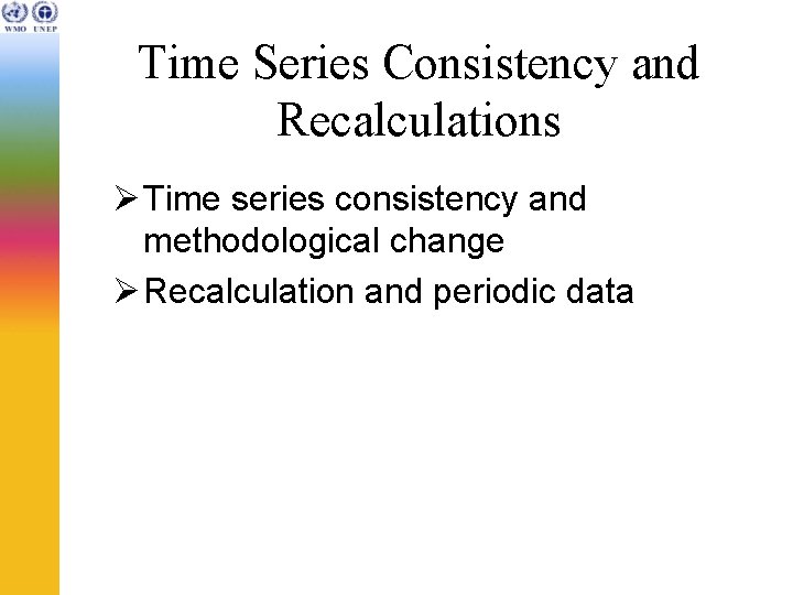 Time Series Consistency and Recalculations Ø Time series consistency and methodological change Ø Recalculation