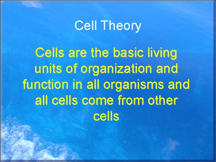 Cell Theory Cells are the basic living units of organization and function in all