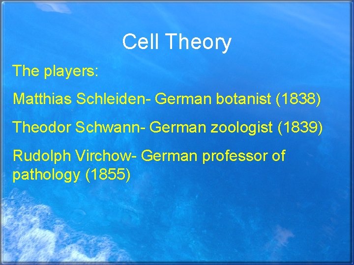 Cell Theory The players: Matthias Schleiden- German botanist (1838) Theodor Schwann- German zoologist (1839)