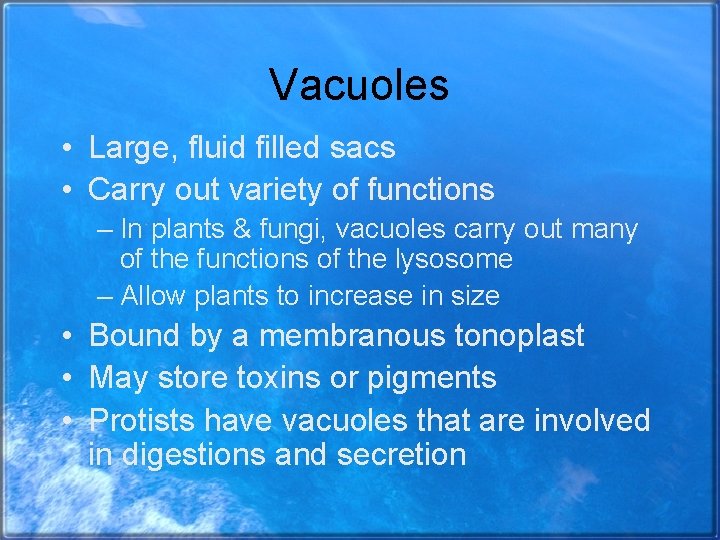 Vacuoles • Large, fluid filled sacs • Carry out variety of functions – In