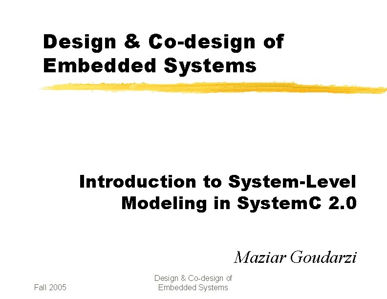 Design & Co-design of Embedded Systems Introduction to System-Level Modeling in System. C 2.