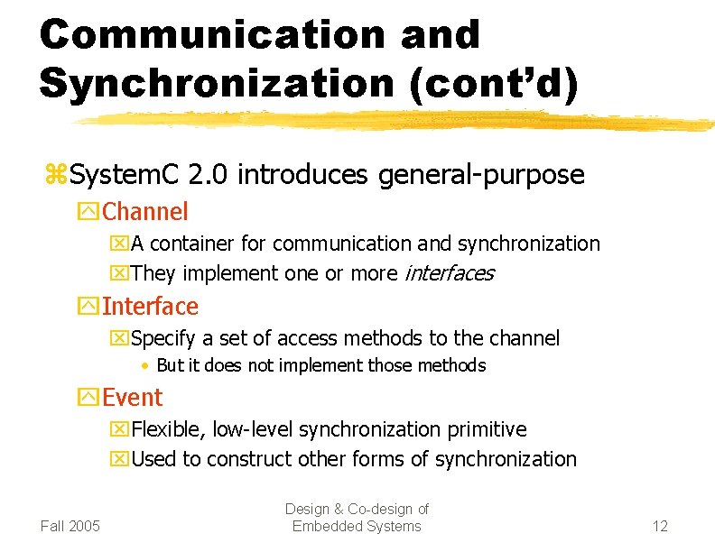 Communication and Synchronization (cont’d) z. System. C 2. 0 introduces general-purpose y. Channel x.