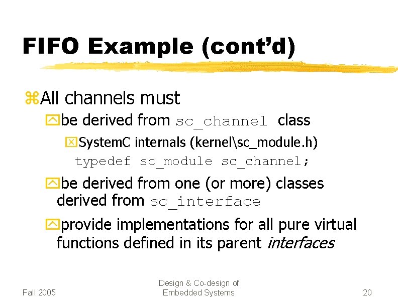 FIFO Example (cont’d) z. All channels must ybe derived from sc_channel class x. System.