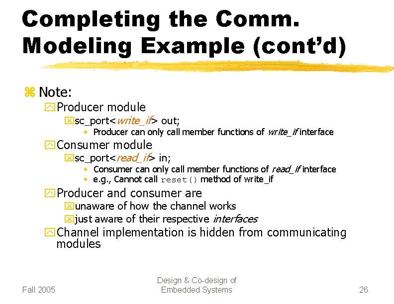 Completing the Comm. Modeling Example (cont’d) z Note: y. Producer module xsc_port<write_if> out; •