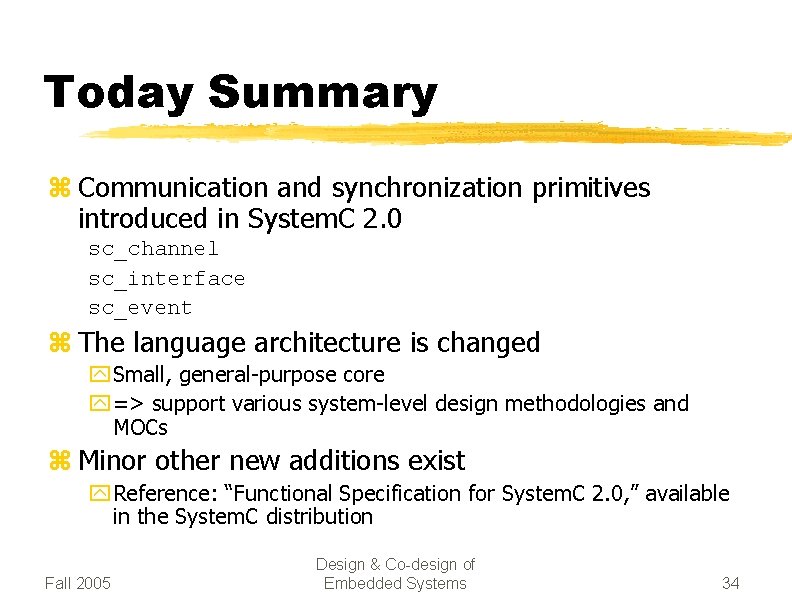 Today Summary z Communication and synchronization primitives introduced in System. C 2. 0 sc_channel