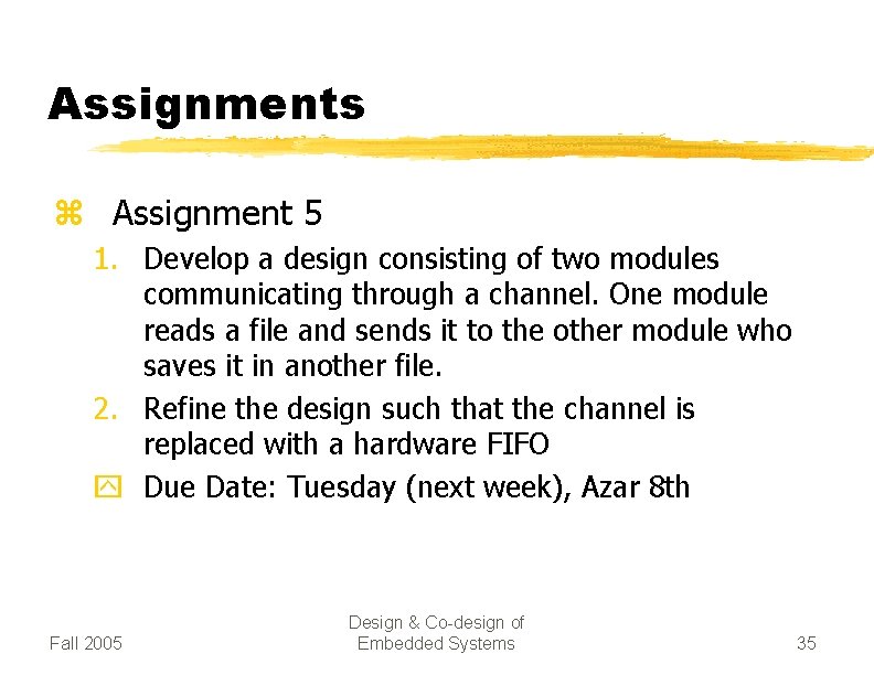 Assignments z Assignment 5 1. Develop a design consisting of two modules communicating through