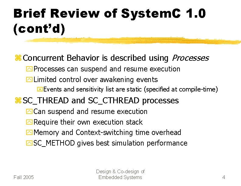 Brief Review of System. C 1. 0 (cont’d) z Concurrent Behavior is described using