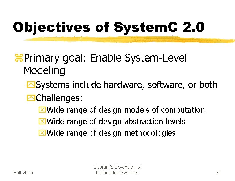 Objectives of System. C 2. 0 z. Primary goal: Enable System-Level Modeling y. Systems