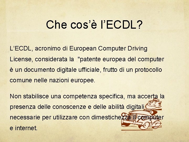 Che cos’è l’ECDL? L’ECDL, acronimo di European Computer Driving License, considerata la "patente europea